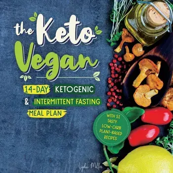 The Keto Vegan: 14-Day Ketogenic & Intermittent Fasting Meal Plan (With 51 Tasty Low-Carb Plant-Based Recipes), Paperback/Lydia Miller