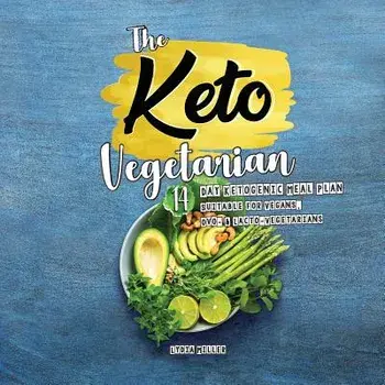 The Keto Vegetarian: 14-Day Ketogenic Meal Plan Suitable for Vegans, Ovo- & Lacto-Vegetarians, Paperback/Lydia Miller
