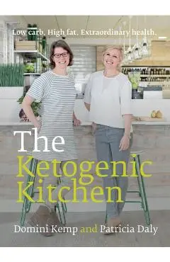 The Ketogenic Kitchen: Low Carb. High Fat. Extraordinary Health. - Domini Kemp