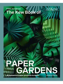 The Kew Book of Paper Gardens. 50 Botanical Paper Projects to Make, Hardback/Fideli Sundqvist