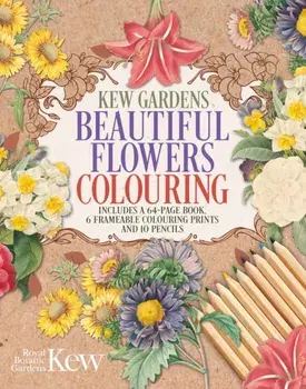 The Kew Gardens Beautiful Flowers Colouring Kit. Includes a 64-Page Book, 6 Frameable Colouring Prints and 10 Pencils, Paperback/The Royal Botanic Gardens Kew
