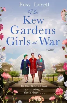 The Kew Gardens Girls at War. A heartwarming tale of wartime at Kew Gardens, Paperback/Posy Lovell