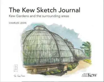 The Kew Sketch Journal. Kew Gardens and the surrounding areas, Hardback/Charles Leon