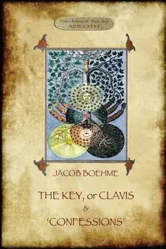 The Key of Jacob Boehme, & the Confessions of Jacob Boehme: With an Introduction by Evelyn Underhill, Paperback/Jacob Boehme
