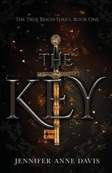The Key: The True Reign Series, Book 1, Paperback (2nd Ed.)/Jennifer Anne Davis
