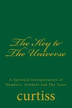 The Key to the Universe: A Spiritual Interpretation of Numbers, Symbols and the Tarot, Paperback/Frank Homer Curtiss