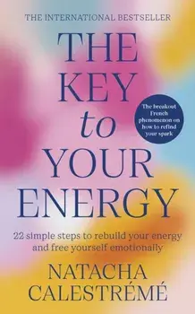 The Key To Your Energy. 22 Steps to Rebuild Your Energy and Free Yourself Emotionally, Paperback/Natacha Calestreme