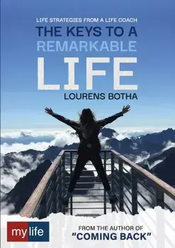 The Keys to a Remarkable Life. Life strategies from a Life Coach, Paperback/Lourens Botha