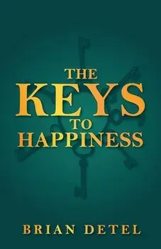 The Keys to Happiness, Paperback/Brian Detel