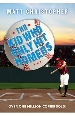 The Kid Who Only Hit Homers - Matt Christopher