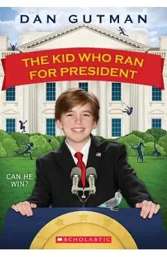 The Kid Who Ran for President - Dan Gutman