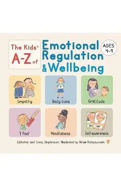 The Kids' A-Z of Emotional Regulation and Wellbeing: The Kids' Books of Social Emotional Learning - Catherine Stephenson