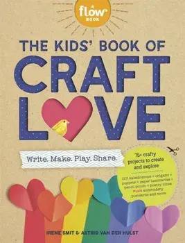 The Kids' Book of Craft Love. Write. Make. Play. Share., Paperback/Irene Smit