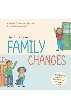 The Kids' Book of Family Changes. Understanding Divorce and Separation and Managing Feelings - Catherine Stephenson