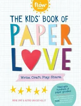The Kids' Book of Paper Love: Write. Craft. Play. Share., Paperback/Irene Smit