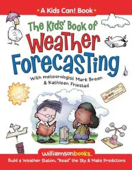 The Kids' Book of Weather Forecasting: Build a Weather Station, ''Read'' the Sky & Make Predictions!, Paperback/Mark Breen
