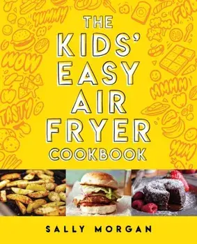 The Kids' Easy Air Fryer Cookbook, Hardback/Sally Morgan