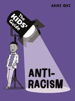 The Kids' Guide: Anti-Racism, Paperback/Arike Oke