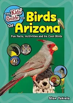 The Kids' Guide to Birds of Arizona: Fun Facts, Activities and 88 Cool Birds, Paperback/Stan Tekiela
