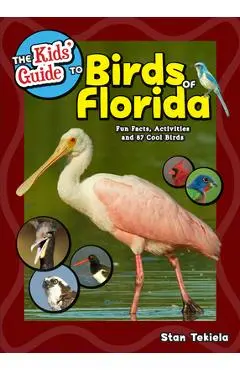 The Kids' Guide to Birds of Florida: Fun Facts, Activities and 87 Cool Birds - Stan Tekiela