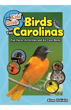 The Kids' Guide to Birds of the Carolinas: Fun Facts, Activities and 86 Cool Birds - Stan Tekiela