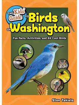 The Kids' Guide to Birds of Washington. Fun Facts, Activities and 86 Cool Birds, Paperback/Stan Tekiela