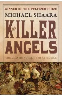 The Killer Angels: The Classic Novel of the Civil War - Michael Shaara