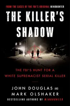 The Killer's Shadow: The Fbi's Hunt for a White Supremacist Serial Killer, Paperback/John E. Douglas