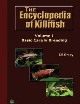 The Killifish Encyclopedia: Basic Care and Breeding, Paperback/T. R. Grady