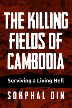 The Killing Fields of Cambodia: Surviving a Living Hell, Paperback/Sokphal Din