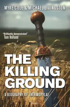 The Killing Ground. A Biography of Thermopylae, Hardback/Dr Michael Livingston