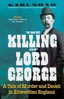 The Killing of Lord George. A Tale of Murder and Deceit in Edwardian England, Paperback/Karl Shaw