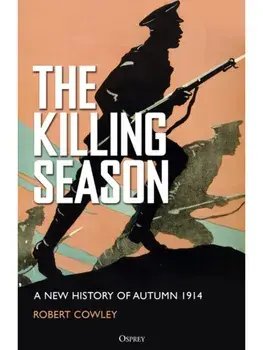 The Killing Season. A New History of Autumn 1914, Hardback/Robert Cowley