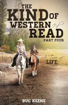 The Kind of Western I'd Like to Read: A Tree of Life-Part Four, Paperback/Buc Keene