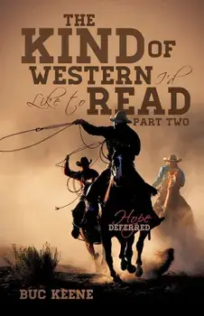 The Kind of Western I'd Like to Read-Hope Deferred-Part Two, Paperback/Buc Keene