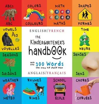 The Kindergartener's Handbook: Bilingual (English / French) (Anglais / Fran ais) Abc's, Vowels, Math, Shapes, Colors, Time, Senses, Rhymes, Science,, Hardcover/Dayna Martin