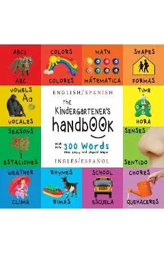 The Kindergartener's Handbook: Bilingual (English / Spanish) (Ingl�s / Espa�ol) ABC's, Vowels, Math, Shapes, Colors, Time, Senses, Rhymes, Science, a - Dayna Martin