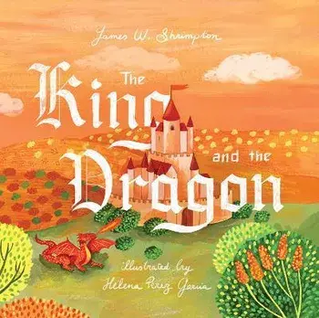 The King and the Dragon, Hardback/James W. Shrimpton