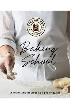 The King Arthur Baking School: Lessons and Recipes for Every Baker - King Arthur Baking Company