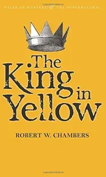 The King in Yellow (Tales of Mystery & the Supernatural)/Robert W. Chambers