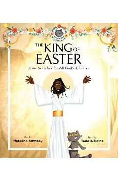 The King of Easter: Jesus Searches for All God's Children - Natasha Kennedy