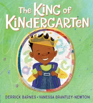The King of Kindergarten, Hardcover/Derrick Barnes
