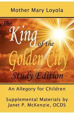 The King of the Golden City, an Allegory for Children - Mother Mary Loyola
