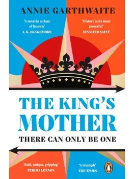 The King’s Mother. Four mothers fight for their sons as the Wars of the Roses rage, Paperback/Annie Garthwaite