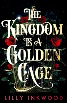The Kingdom is a Golden Cage, Paperback/Lilly Inkwood