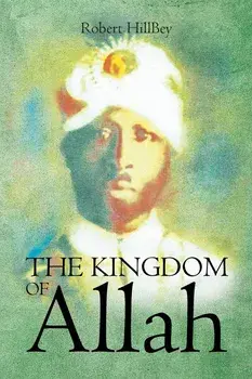 The Kingdom of Allah, Paperback/Robert Hillbey
