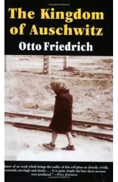 The Kingdom of Auschwitz: 1940-1945 - Otto Friedrich