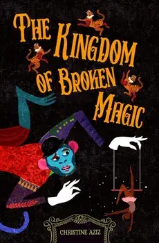 The Kingdom of Broken Magic, Paperback/Christine Aziz