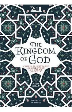 The Kingdom of God: A Fully Illustrated Commentary on Surah Al Mulk - Asim Khan