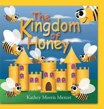 The Kingdom of Honey, Hardcover/Kathey Morris Mercer